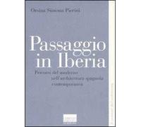 Passaggio in Iberia. Percorsi del moderno nell'architettura spagnola contemporanea