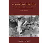 Passaggio in Oriente. Viaggiatrici, scrittrici, archeologhe e scienziate tra '800 e '900