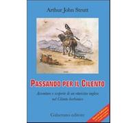 Passando per il Cilento. Avventure e scoperte di un «turista» inglese nel Cilento borbonico. Ediz. italiana e inglese