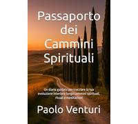 Passaporto dei Cammini Spirituali: Un diario guidato per tracciare la tua evoluzione interiore lungo cammini spirituali, rituali e meditazioni