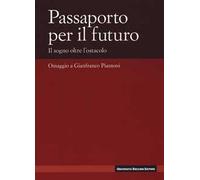 Passaporto per il futuro. Il sogno oltre l'ostacolo. Omaggio a Gianfranco Piantoni