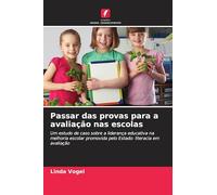 Passar das provas para a avaliação nas escolas: Um estudo de caso sobre a liderança educativa na melhoria escolar promovida pelo Estado: literacia em avaliação