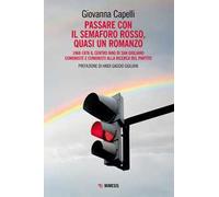 Passare con il semaforo rosso, quasi un romanzo. 1968-1976 Il Centro Mao di San Giuliano. Comuniste e comunisti alla ricerca del partito