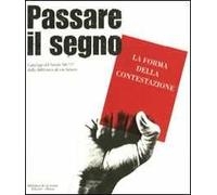 Passare il segno. La forma della contestazione. Catalogo del Fondo '68-'77 della Biblioteca di via Senato