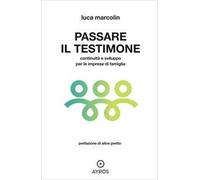 Passare il testimone. Continuità e sviluppo per le imprese di famiglia