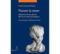 Passare la mano. Memorie di una donna dal Novecento incompiuto