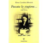Passata la stagione. Diari 1944-1947 - Carandini Albertini Elena