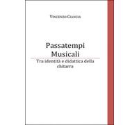 Passatempi musicali. Tra identità e didattica della chitarra di Vincenzo Ciancia