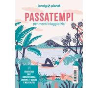 Passatempi per menti viaggiatrici. Cruciverba, quiz, giochi di logica, labirinti, sudoku e molto altro