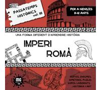 PASSATEMPS HISTÒRICS Vol. III IMPERI ROMÀ: Una nova manera d'aprendre història. Fomenta el pensament crític i la curiositat per la història i l'art.