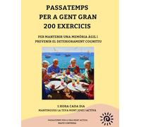 PASSATEMPS PER A GENT GRAN I / 200 EXERCICIS PER PREVENIR EL DETERIORAMENT COGNITIU I: ACTIVITATS I EXERCICIS PER A UNA MENT ACTIVA / IDEAL PER A ... ACTIVA / / LLETRA GRAN / ACTIVITATS DIVERSES