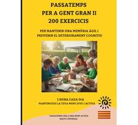 PASSATEMPS PER A GENT GRAN II: 200 EXERCICIS PER PREVENIR EL DETERIORAMENT COGNITIU I: ACTIVITATS I EXERCICIS PER A UNA MENT ACTIVA / IDEAL PER A ... ACTIVA / / LLETRA GRAN / ACTIVITATS DIVERSES