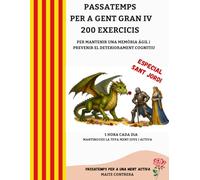 PASSATEMPS PER A GENT GRAN IV. 200 EXERCICIS EN CATALÀ PER MANTENIR UNA MEMÒRIA ÀGIL i PREVENIR EL DETERIORAMENT COGNITIU . ESPECIAL SANT JORDI.: ... I PREVENIR EL DETERIORAMENT COGNTIU EN