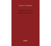 Passato e futuro delle scienze sociali - Schumpeter Joseph A.