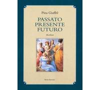 Passato presente futuro. Miscellanea