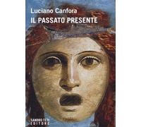 PASSATO PRESENTE (IL) - Canfora Luciano - 2022 - Sandro Teti Editore