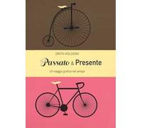 Passato & presente. Un viaggio grafico nel tempo. Ediz. a colori