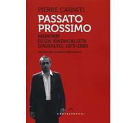 Passato prossimo. Memorie di un sindacalista d'assalto, 1973-1985