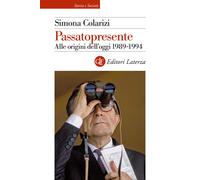 Passatopresente. Alle origini dell'oggi 1989-1994 - Colarizi Simona