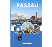 PASSAU GUIDE DE VOYAGE: Découvrez les trésors cachés de Passau, ses escapades en plein air, ses secrets locaux et ses sites inoubliables