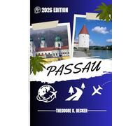 PASSAU TRAVEL GUIDE: Discover Passau’s Hidden Gems, Outdoor Escapes, Local Secrets, and Unforgettable Sights