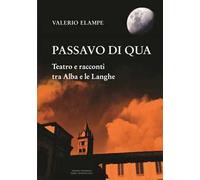 Passavo di qua. Teatro e racconti tra Alba e le Langhe