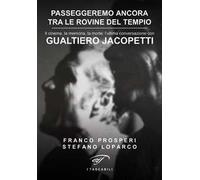 Passeggeremo ancora tra le rovine del tempio. Il cinema, la memoria, la morte: l’ultima conversazione con Gualtiero Jacopetti