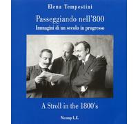 Passeggiando nell'800. Immagini di un Secolo in Progresso. [Ed. Italiana e Ingle