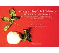Passeggiando per le Centenarie. Le pizzerie storiche di Napoli. Per un'avventura fra storia, tradizione, cultura... e realtà aumentata