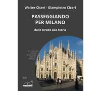 Passeggiando Per Milano. Dalle Strade Alla Storia