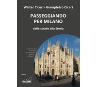 Passeggiando per Milano. Dalle strade alla storia - Ciceri Walter, Ciceri ...