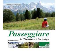 Passeggiare in Trentino Alto Adige. 35 semplici itinerari per grandi e picoli