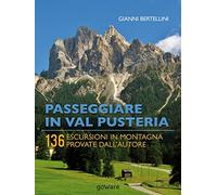 Passeggiare in Val Pusteria. 136 escursioni in montagna provate dall'autore