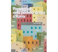 Libri Irene Ranaldi - Passeggiare Nella Periferia Storica A Roma