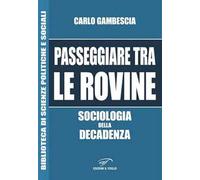 Passeggiare tra le rovine. Sociologia della decadenza