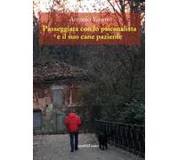 Passeggiata Con Lo Psicanalista E Il Suo Cane Paziente - Antonio Ventre - 2019