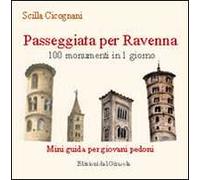 Passeggiata per Ravenna. 100 monumenti in 1 giorno. Mini guida per giovani pedoni