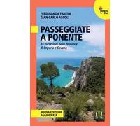 Passeggiate a Ponente. 48 escursioni nelle province di Imperia e Savona