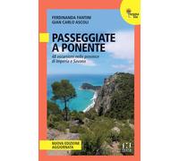 Passeggiate a Ponente. 48 escursioni nelle province di Imperia e Savona