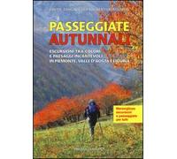 Passeggiate autunnali. Escursioni tra colori e paesaggi incantevoli in Piemonte, Valle d'Aosta e Liguria