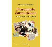 Passeggiate dannunziane. A Pescara e dintorni. Ediz. italiana e inglese