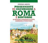 Passeggiate ed escursioni a Roma e dintorni. Le migliori camminate in città, campagna e fuori porta