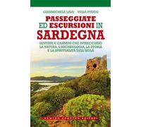 Passeggiate ed escursioni in Sardegna. Sentieri e cammini che intrecciano la natura, l’archeologia, la storia e la spiritualità dell’isola