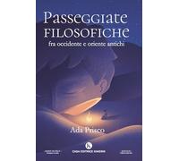 Libri Ada Prisco - Passeggiate Filosofiche Fra Occidente E Oriente Antichi