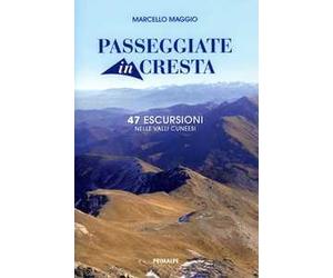 Passeggiate in cresta. 47 escursione nelle valli cuneesi