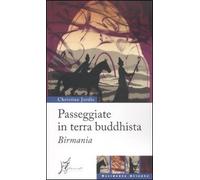Passeggiate in terra buddhista. Birmania