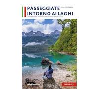 Passeggiate intorno ai laghi. 20 itinerari tra Trentino, Veneto e Friuli Venezia