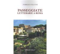 Passeggiate letterarie a Roma [Paperback] [May 01, 2024] Falconi, Fabrizio