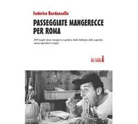 Passeggiate mangerecce per Roma. 344 luoghi dove mangiare e godere delle bellezze della capitale, senza spendere troppo