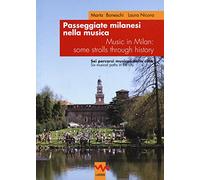 Passeggiate milanesi nella musica. Sei percorsi musicali nella città Ediz. italiana e inglese